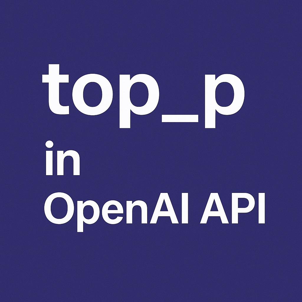 Understanding top_p in OpenAI API: From Safe to Creative Outputs